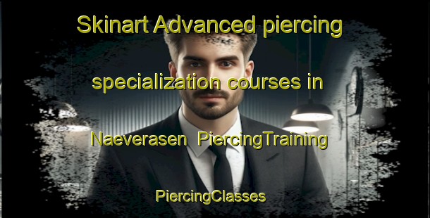 Skinart Advanced piercing specialization courses in Naeverasen | PiercingTraining | PiercingClasses | SkinartTraining-Finland