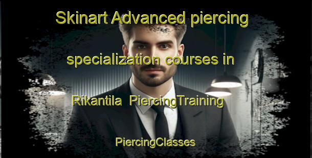 Skinart Advanced piercing specialization courses in Rikantila | #PiercingTraining #PiercingClasses #SkinartTraining-Finland