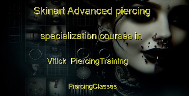 Skinart Advanced piercing specialization courses in Vitick | PiercingTraining | PiercingClasses | SkinartTraining-Finland