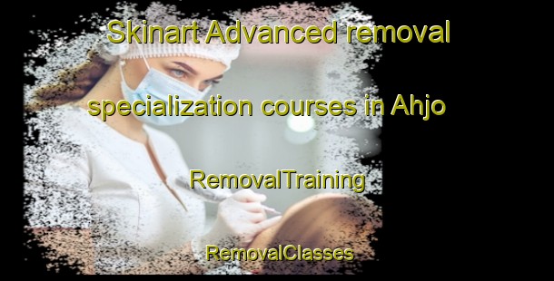 Skinart Advanced removal specialization courses in Ahjo | RemovalTraining | RemovalClasses | SkinartTraining-Finland