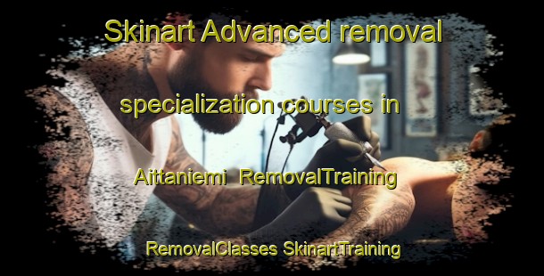 Skinart Advanced removal specialization courses in Aittaniemi | #RemovalTraining #RemovalClasses #SkinartTraining-Finland