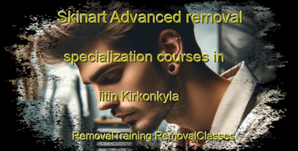 Skinart Advanced removal specialization courses in Iitin Kirkonkyla | #RemovalTraining #RemovalClasses #SkinartTraining-Finland