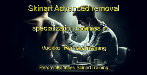 Skinart Advanced removal specialization courses in Vuokko | #RemovalTraining #RemovalClasses #SkinartTraining-Finland