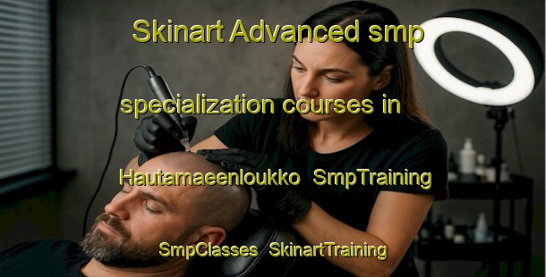 Skinart Advanced smp specialization courses in Hautamaeenloukko | SmpTraining | SmpClasses | SkinartTraining-Finland