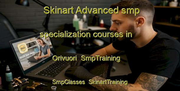 Skinart Advanced smp specialization courses in Orivuori | SmpTraining | SmpClasses | SkinartTraining-Finland
