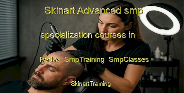 Skinart Advanced smp specialization courses in Padva | SmpTraining | SmpClasses | SkinartTraining-Finland