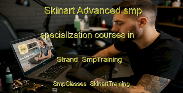 Skinart Advanced smp specialization courses in Strand | SmpTraining | SmpClasses | SkinartTraining-Finland
