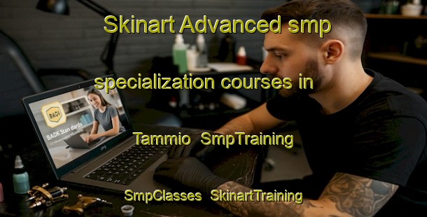 Skinart Advanced smp specialization courses in Tammio | SmpTraining | SmpClasses | SkinartTraining-Finland