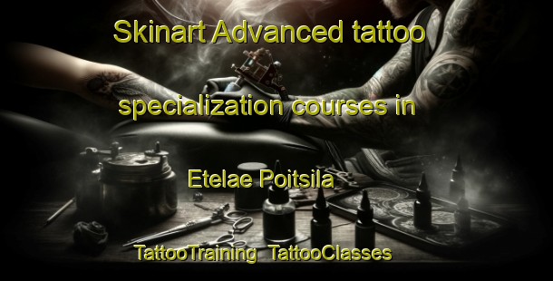 Skinart Advanced tattoo specialization courses in Etelae Poitsila | TattooTraining | TattooClasses | SkinartTraining-Finland