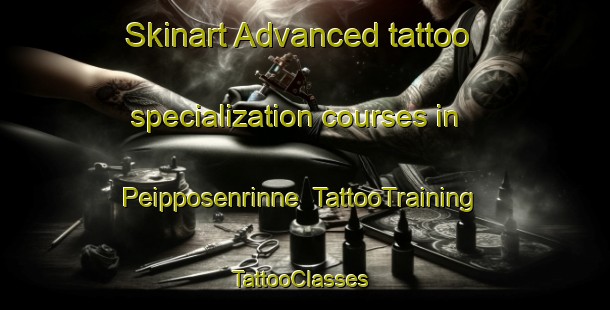 Skinart Advanced tattoo specialization courses in Peipposenrinne | TattooTraining | TattooClasses | SkinartTraining-Finland