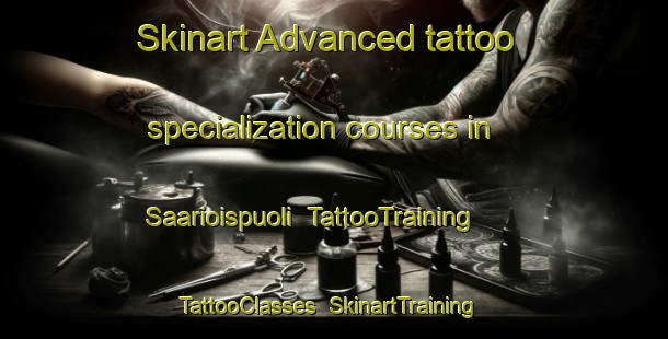 Skinart Advanced tattoo specialization courses in Saarioispuoli | TattooTraining | TattooClasses | SkinartTraining-Finland