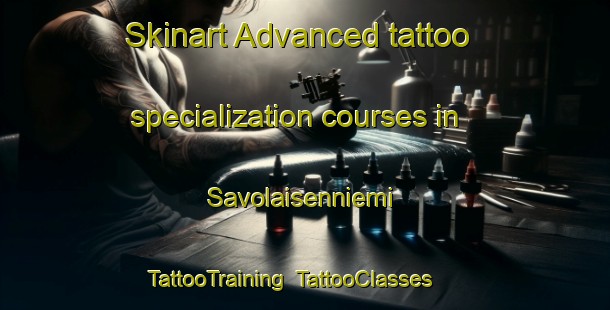 Skinart Advanced tattoo specialization courses in Savolaisenniemi | TattooTraining | TattooClasses | SkinartTraining-Finland