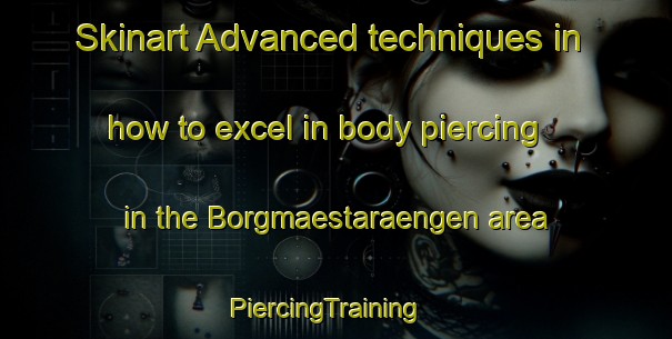 Skinart Advanced techniques in how to excel in body piercing in the Borgmaestaraengen area | PiercingTraining | PiercingClasses | SkinartTraining-Finland