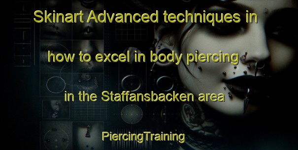 Skinart Advanced techniques in how to excel in body piercing in the Staffansbacken area | PiercingTraining | PiercingClasses | SkinartTraining-Finland