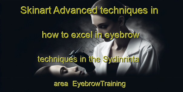 Skinart Advanced techniques in how to excel in eyebrow techniques in the Sydinrinta area | EyebrowTraining | EyebrowClasses | SkinartTraining-Finland
