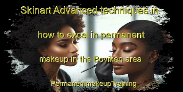 Skinart Advanced techniques in how to excel in permanent makeup in the Boviken area | PermanentmakeupTraining | PermanentmakeupClasses | SkinartTraining-Finland