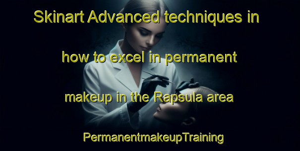 Skinart Advanced techniques in how to excel in permanent makeup in the Rapsula area | PermanentmakeupTraining | PermanentmakeupClasses | SkinartTraining-Finland