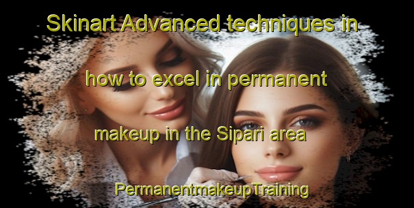 Skinart Advanced techniques in how to excel in permanent makeup in the Sipari area | PermanentmakeupTraining | PermanentmakeupClasses | SkinartTraining-Finland