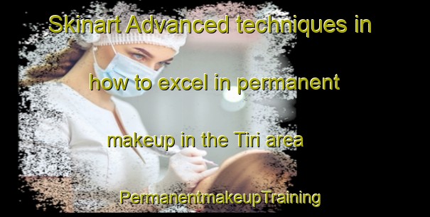 Skinart Advanced techniques in how to excel in permanent makeup in the Tiri area | PermanentmakeupTraining | PermanentmakeupClasses | SkinartTraining-Finland