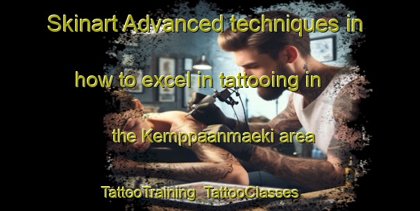Skinart Advanced techniques in how to excel in tattooing in the Kemppaanmaeki area | TattooTraining | TattooClasses | SkinartTraining-Finland