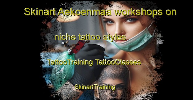 Skinart Aekoenmaa workshops on niche tattoo styles | #TattooTraining #TattooClasses #SkinartTraining-Finland