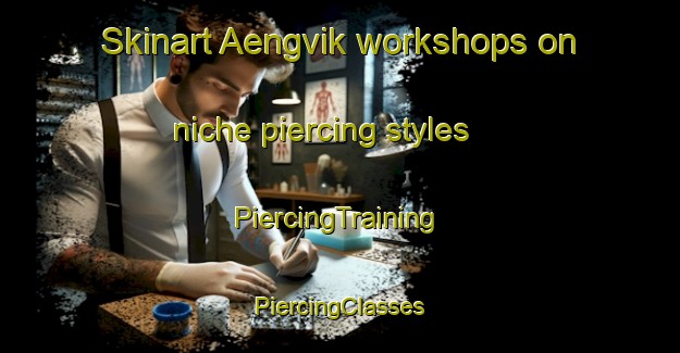 Skinart Aengvik workshops on niche piercing styles | #PiercingTraining #PiercingClasses #SkinartTraining-Finland