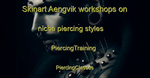 Skinart Aengvik workshops on niche piercing styles | #PiercingTraining #PiercingClasses #SkinartTraining-Finland