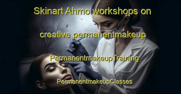 Skinart Ahmo workshops on creative permanentmakeup | #PermanentmakeupTraining #PermanentmakeupClasses #SkinartTraining-Finland