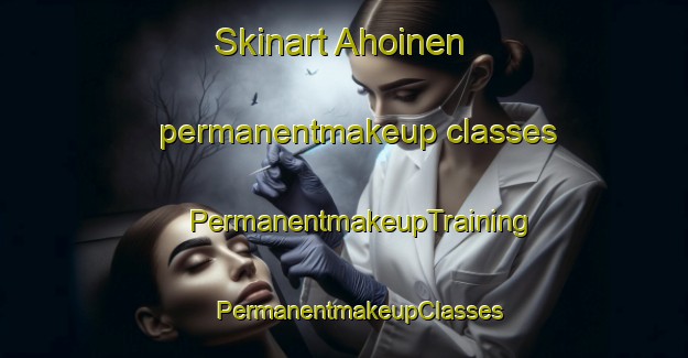 Skinart Ahoinen permanentmakeup classes | #PermanentmakeupTraining #PermanentmakeupClasses #SkinartTraining-Finland