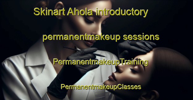 Skinart Ahola introductory permanentmakeup sessions | #PermanentmakeupTraining #PermanentmakeupClasses #SkinartTraining-Finland