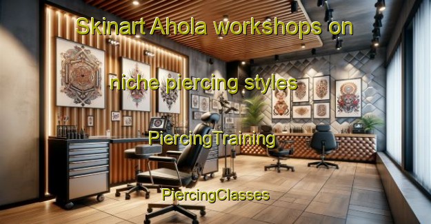 Skinart Ahola workshops on niche piercing styles | #PiercingTraining #PiercingClasses #SkinartTraining-Finland