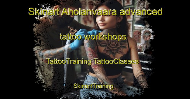 Skinart Aholanvaara advanced tattoo workshops | #TattooTraining #TattooClasses #SkinartTraining-Finland