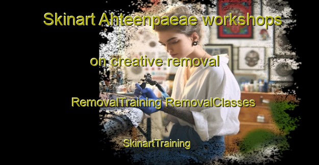 Skinart Ahteenpaeae workshops on creative removal | #RemovalTraining #RemovalClasses #SkinartTraining-Finland