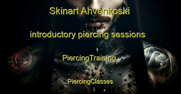 Skinart Ahvenkoski introductory piercing sessions | #PiercingTraining #PiercingClasses #SkinartTraining-Finland