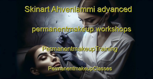 Skinart Ahvenlammi advanced permanentmakeup workshops | #PermanentmakeupTraining #PermanentmakeupClasses #SkinartTraining-Finland