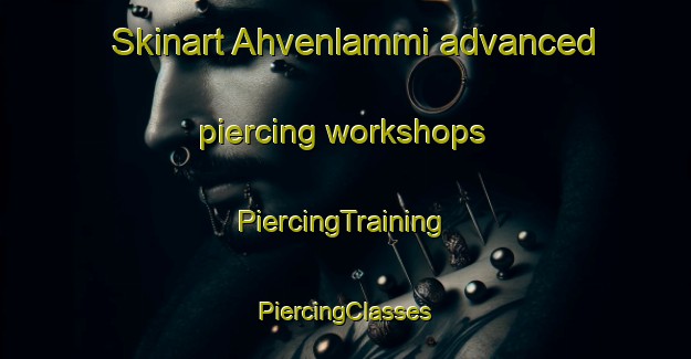 Skinart Ahvenlammi advanced piercing workshops | #PiercingTraining #PiercingClasses #SkinartTraining-Finland