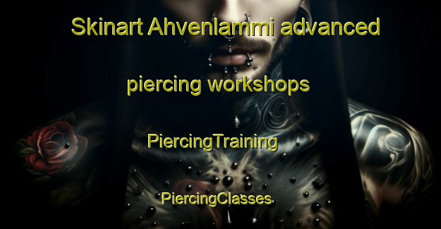 Skinart Ahvenlammi advanced piercing workshops | PiercingTraining | PiercingClasses | SkinartTraining-Finland