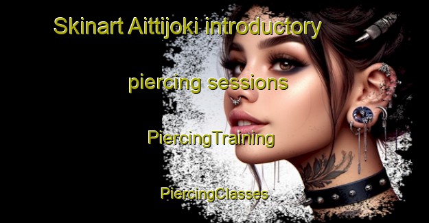 Skinart Aittijoki introductory piercing sessions | #PiercingTraining #PiercingClasses #SkinartTraining-Finland