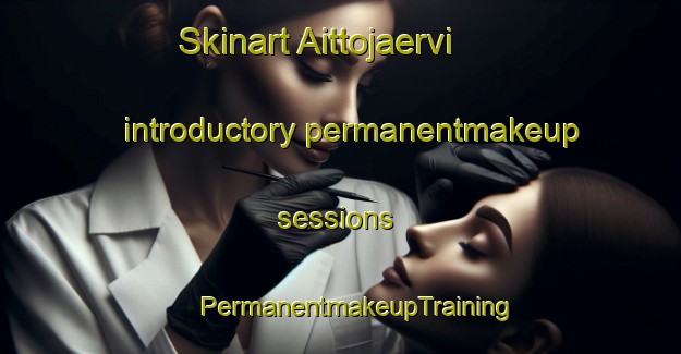 Skinart Aittojaervi introductory permanentmakeup sessions | #PermanentmakeupTraining #PermanentmakeupClasses #SkinartTraining-Finland