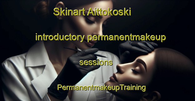 Skinart Aittokoski introductory permanentmakeup sessions | #PermanentmakeupTraining #PermanentmakeupClasses #SkinartTraining-Finland