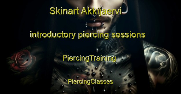 Skinart Akkijaervi introductory piercing sessions | #PiercingTraining #PiercingClasses #SkinartTraining-Finland