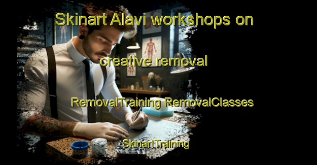 Skinart Alavi workshops on creative removal | #RemovalTraining #RemovalClasses #SkinartTraining-Finland