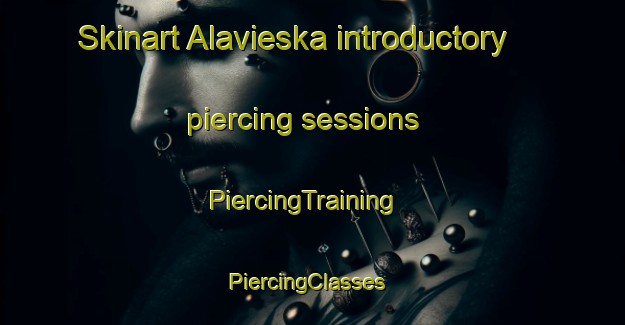 Skinart Alavieska introductory piercing sessions | PiercingTraining | PiercingClasses | SkinartTraining-Finland