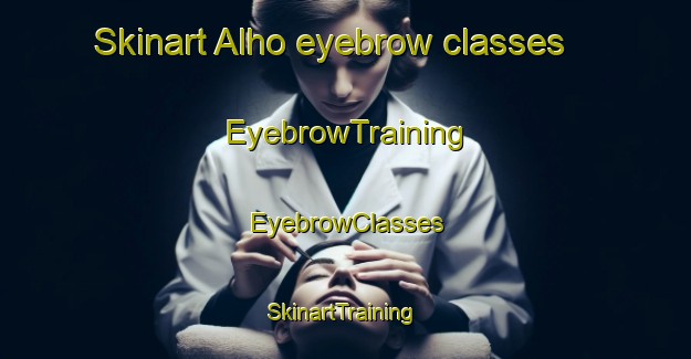 Skinart Alho eyebrow classes | EyebrowTraining | EyebrowClasses | SkinartTraining-Finland
