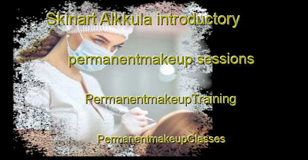 Skinart Alkkula introductory permanentmakeup sessions | #PermanentmakeupTraining #PermanentmakeupClasses #SkinartTraining-Finland