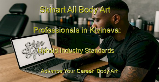 Skinart All Body Art Professionals in Kivineva: Uphold Industry Standards - Advance Your Career | Body Art Qualification Authority | BAQA-Finland