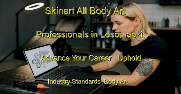 Skinart All Body Art Professionals in Losomaeki: Advance Your Career - Uphold Industry Standards | Body Art Qualification Authority | BAQA-Finland
