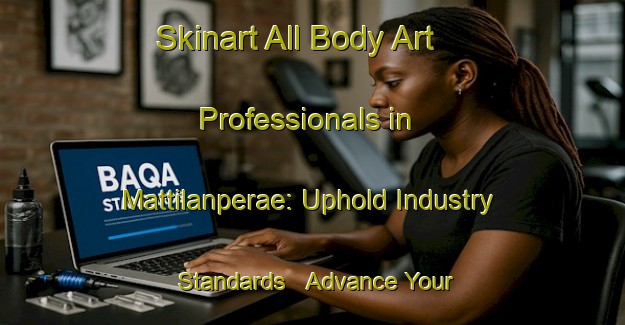 Skinart All Body Art Professionals in Mattilanperae: Uphold Industry Standards - Advance Your Career | Body Art Qualification Authority | BAQA-Finland