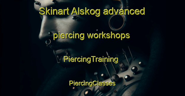 Skinart Alskog advanced piercing workshops | #PiercingTraining #PiercingClasses #SkinartTraining-Finland