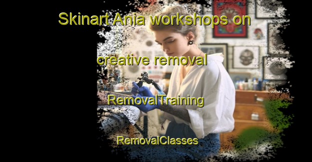 Skinart Ania workshops on creative removal | RemovalTraining | RemovalClasses | SkinartTraining-Finland